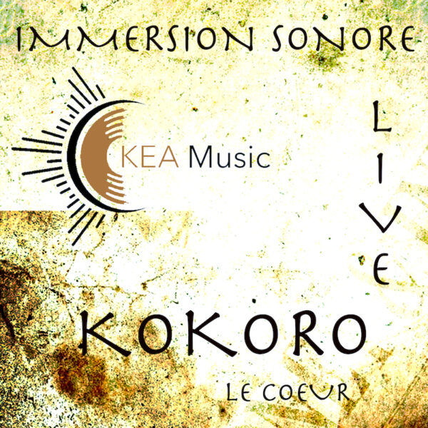6 - IMMERSION SONORE KOKORO LIVE - KEA MUSIC - LE SOIN PAR LA MUSIQUE